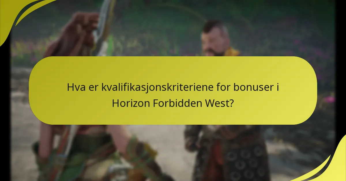 Hva er kvalifikasjonskriteriene for bonuser i Horizon Forbidden West?