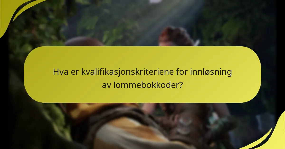 Hva er kvalifikasjonskriteriene for innløsning av lommebokkoder?
