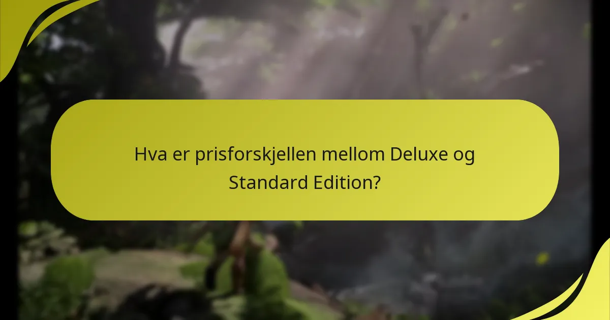 Hva er prisforskjellen mellom Deluxe og Standard Edition?