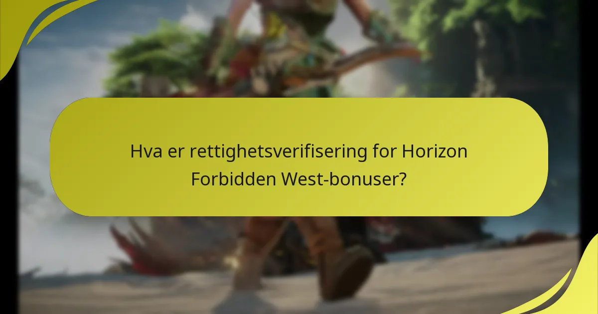 Hva er rettighetsverifisering for Horizon Forbidden West-bonuser?