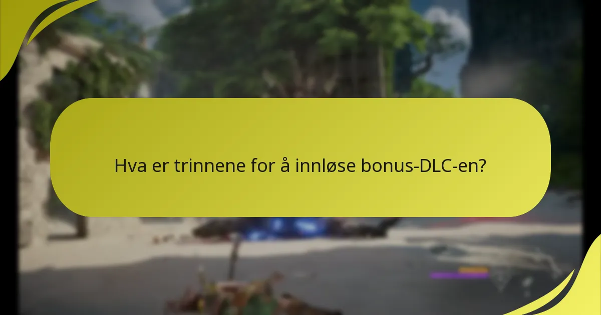 Hva er trinnene for å innløse bonus-DLC-en?