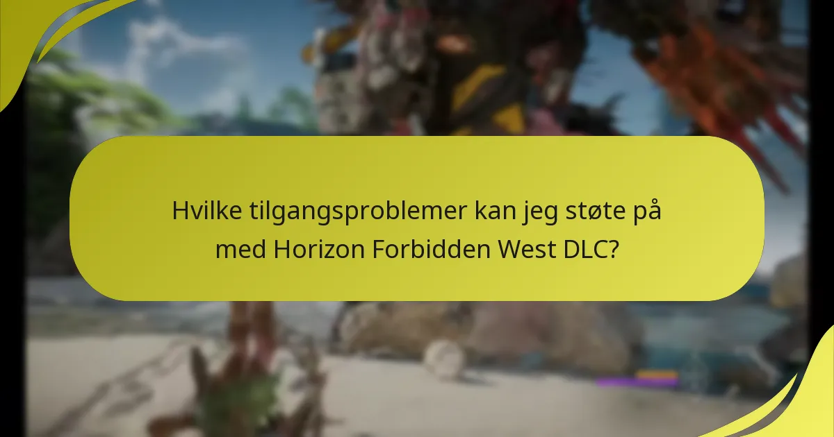 Hvilke tilgangsproblemer kan jeg støte på med Horizon Forbidden West DLC?