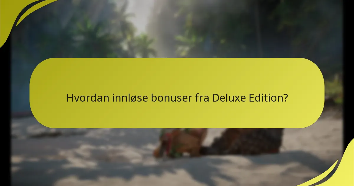 Hvordan innløse bonuser fra Deluxe Edition?